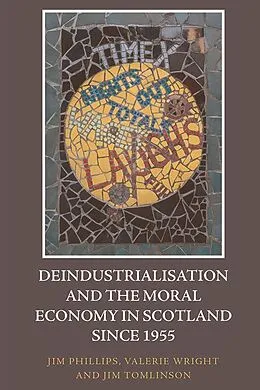 E-Book (epub) Deindustrialisation and the Moral Economy in Scotland since 1955 von Jim Phillips