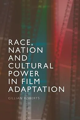 E-Book (pdf) Race, Nation and Cultural Power in Film Adaptation von Gillian Roberts