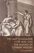 E-Book (epub) Lady's Magazine (1770-1832) and the Making of Literary History von Jennie Batchelor