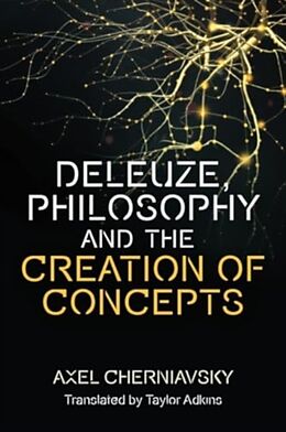 Livre Relié Deleuze, Philosophy and the Creation of Concepts de Axel Cherniavsky