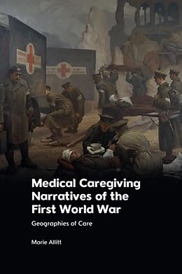 Couverture cartonnée Medical Caregiving Narratives of the First World War de Marie Allitt