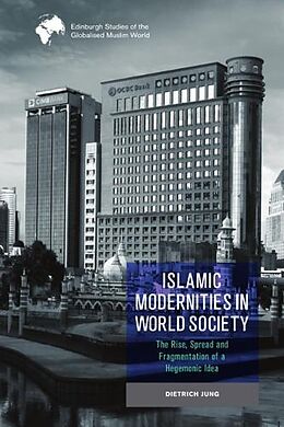 Couverture cartonnée Islamic Modernities in World Society de Dietrich Jung