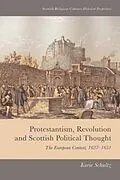 ePUB Protestantism, Revolution and Scottish Political Thought von Karie Schultz