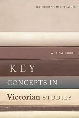 E-Book (epub) Key Concepts in Victorian Studies von William Hughes
