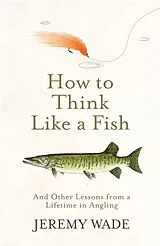 Kartonierter Einband How to Think Like a Fish von Wade Jeremy