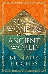 Couverture cartonnée The Seven Wonders of the Ancient World de Bettany Hughes