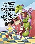 E-Book (pdf) Do Not Take Your Dragon to the Last Day of School von Julie Gassman