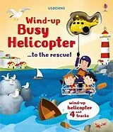 Pappband, unzerreissbar Wind-Up Busy Helicopter...to the Rescue! von Fiona; Antonini, Gabriele Watt
