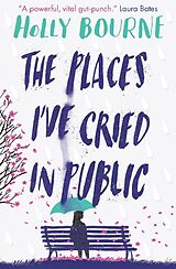 Couverture cartonnée The Places I've Cried in Public de Holly Bourne