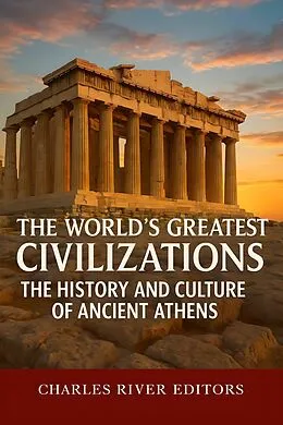 E-Book (epub) The History and Culture of Ancient Athens von Charles River Editors