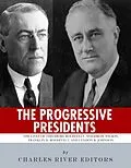 E-Book (epub) The Progressive Presidents von Charles River Editors