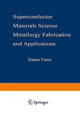 E-Book (pdf) Superconductor Materials Science: Metallurgy, Fabrication, and Applications von Simon Foner, Brian B. Schwartz