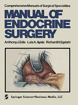 E-Book (pdf) Manual of Endocrine Surgery von A. J. Edis, L. A. Ayala, R. H. Egdahl