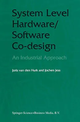 E-Book (pdf) System Level Hardware/Software Co-Design von Joris Van Den Hurk, Jochen A. G. Jess