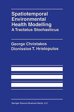 E-Book (pdf) Spatiotemporal Environmental Health Modelling: A Tractatus Stochasticus von George Christakos, Dionissios Hristopulos