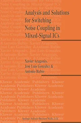 E-Book (pdf) Analysis and Solutions for Switching Noise Coupling in Mixed-Signal ICs von X. Aragones, J. L. Gonzalez, Antonio Rubio
