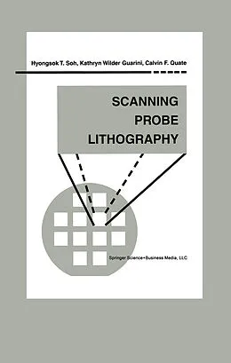 E-Book (pdf) Scanning Probe Lithography von Hyongsok T. Soh, Kathryn Wilder Guarini, Calvin F. Quate