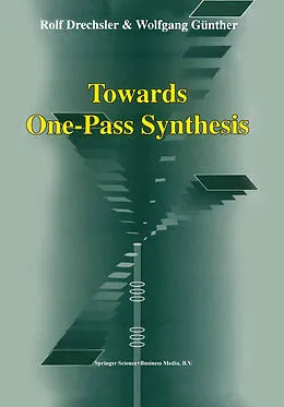 E-Book (pdf) Towards One-Pass Synthesis von Rolf Drechsler, Wolfgang Günther