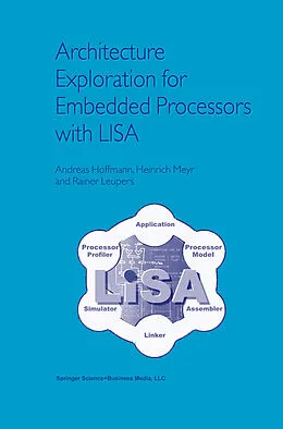 E-Book (pdf) Architecture Exploration for Embedded Processors with LISA von Andreas Hoffmann, Heinrich Meyr, Rainer Leupers