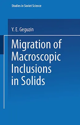 E-Book (pdf) Migration of Macroscopic Inclusions in Solids von Y. E. Geguzin