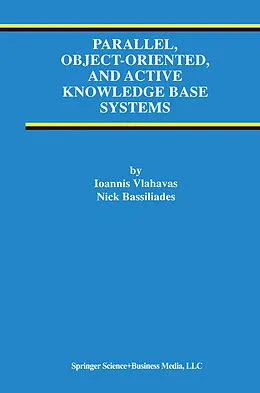 E-Book (pdf) Parallel, Object-Oriented, and Active Knowledge Base Systems von Ioannis Vlahavas, Nick Bassiliades