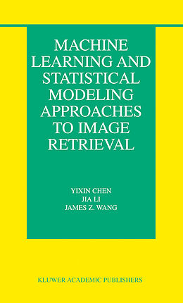 Kartonierter Einband Machine Learning and Statistical Modeling Approaches to Image Retrieval von Yixin Chen, James Z. Wang, Jia Li