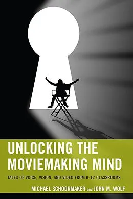 E-Book (epub) Unlocking the Moviemaking Mind von Michael Schoonmaker, John M. Wolf