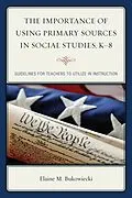 E-Book (epub) The Importance of Using Primary Sources in Social Studies, K-8 von Elaine M. Bukowiecki