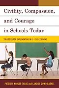 E-Book (epub) Civility, Compassion, and Courage in Schools Today von Patricia Kohler-Evans, Candice Dowd Barnes