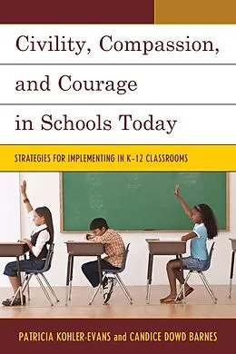 E-Book (epub) Civility, Compassion, and Courage in Schools Today von Patricia Kohler-Evans, Candice Dowd Barnes