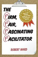Fester Einband Firm, Fair, Fascinating Facilitator von Robert Ward