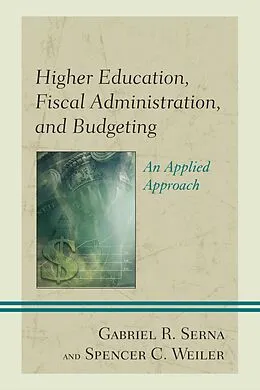 ePUB Higher Education, Fiscal Administration, and Budgeting von Gabriel R. Serna, Spencer C. Weiler
