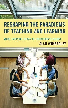 E-Book (epub) Reshaping the Paradigms of Teaching and Learning von Alan Wimberley