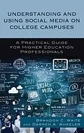 E-Book (epub) Understanding and Using Social Media on College Campuses von Brandon C. Waite, Darren A. Wheeler