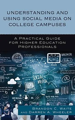 E-Book (epub) Understanding and Using Social Media on College Campuses von Brandon C. Waite, Darren A. Wheeler