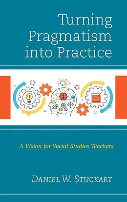 E-Book (epub) Turning Pragmatism into Practice von Daniel W. Stuckart