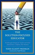 E-Book (epub) The Solution-Focused Educator von Todd Elliott Franklin