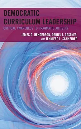 E-Book (epub) Democratic Curriculum Leadership von James G. Henderson, Daniel J. Castner, Jennifer L. Schneider