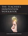 E-Book (epub) The Teacher's Innovation Workbook von Leah Wasburn-Moses