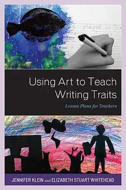 E-Book (epub) Using Art to Teach Writing Traits von Jennifer Klein, Elizabeth Stuart Whitehead