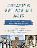 E-Book (epub) Creating Art for All Ages von Frances Flicker, Jeanne Richins, Jacqueline G. van Schooneveld