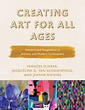 E-Book (epub) Creating Art for All Ages von Frances Flicker, Jacqueline G. van Schooneveld, Jeanne Richins