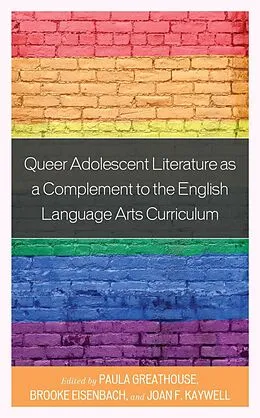E-Book (epub) Queer Adolescent Literature as a Complement to the English Language Arts Curriculum von Paula Greathouse, Brooke Eisenbach, Joan F. Kaywell
