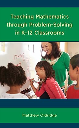 Kartonierter Einband Teaching Mathematics through Problem-Solving in K-12 Classrooms von Matthew Oldridge