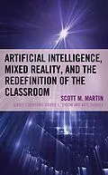 E-Book (epub) Artificial Intelligence, Mixed Reality, and the Redefinition of the Classroom von Scott M. Martin