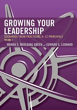E-Book (epub) Growing Your Leadership: Scenarios from Practicing K-12 Principals von Wanda S. Maulding Green, Edward E. Leonard
