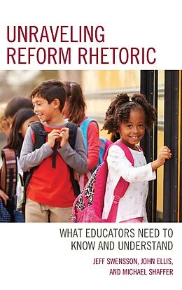 E-Book (epub) Unraveling Reform Rhetoric von Jeff Swensson, John Ellis, Michael Shaffer