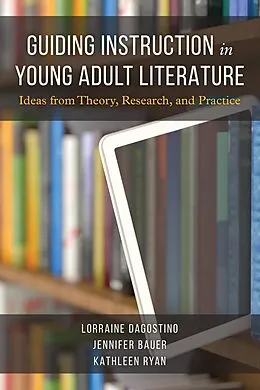 ePUB Guiding Instruction in Young Adult Literature von Lorraine Dagostino, Jennifer Bauer, Kathleen Ryan