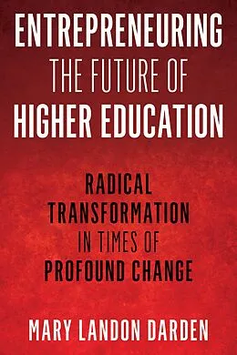 E-Book (epub) Entrepreneuring the Future of Higher Education von Mary Landon Darden