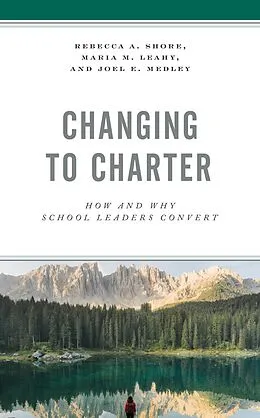 E-Book (epub) Changing to Charter von Rebecca A. Shore, Maria M. Leahy, Joel E. Medley